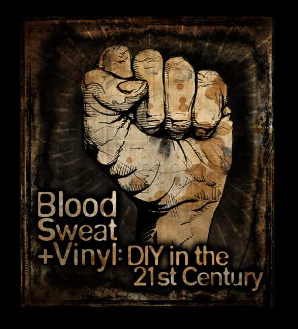 Blood Sweat + Vinyl: DIY in the 21st Century