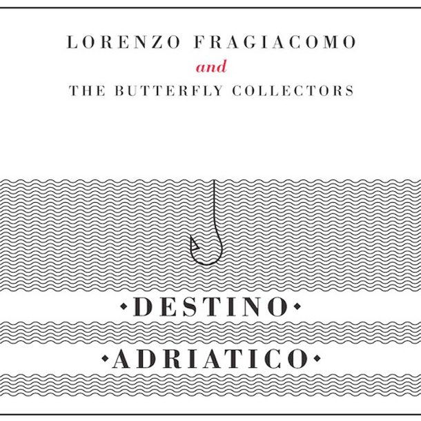 LORENZO FRAGIACOMO AND THE BUTTERFLY COLLECTORS, Destino Adriatico