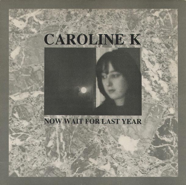 CAROLINE K, Now Wait For Last Year