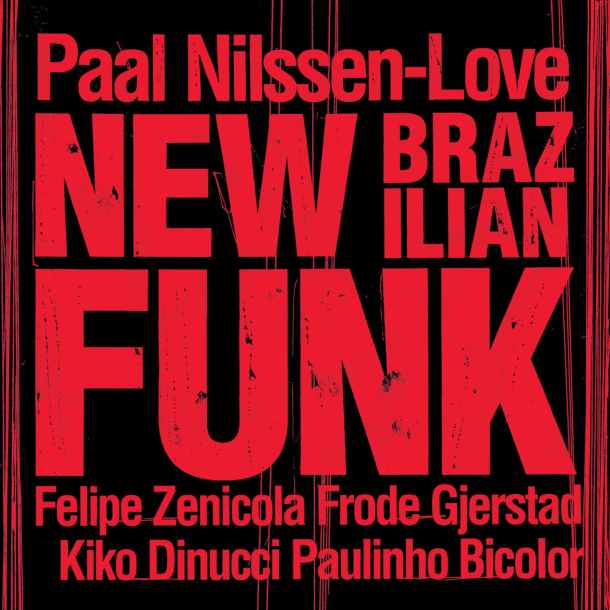 PAAL NILSSEN-LOVE, New Brazilian Funk, PNL Records