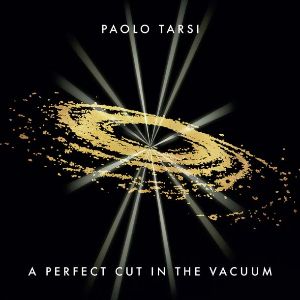 PAOLO TARSI, A Perfect Cut In The Vacuum