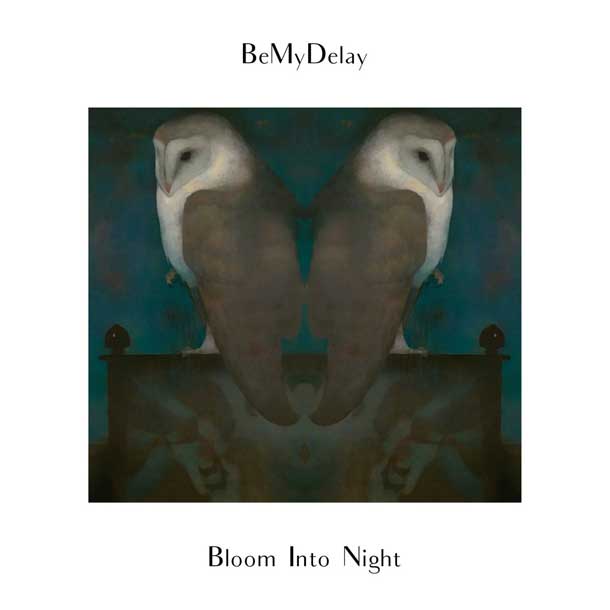 BEMYDELAY, Bloom Into Night