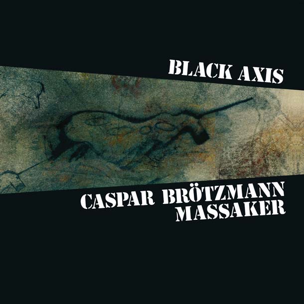 CASPAR BRÖTZMANN MASSAKER, Black Axis