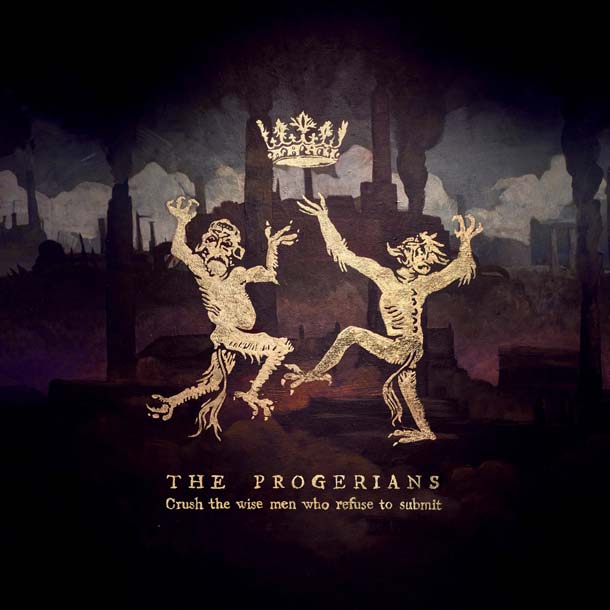 THE PROGERIANS, Crush The Wise Men Who Refuse To Submit