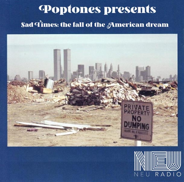 Poptones presents: Sad Times, the fall of the American Dream